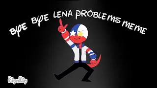 Bye bye Lena problems meme •countryhumans• ~chile~