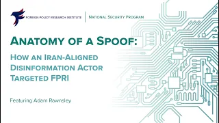 Anatomy of a Spoof: How an Iran-Aligned Disinformation Actor Targeted FPRI