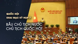 Quốc hội khai mạc kỳ họp 7, bầu Chủ tịch nước, Chủ tịch Quốc hội