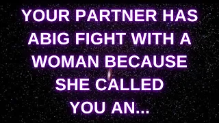 YOUR PARTNER HAS ABIG FIGHT WITH A WOMAN BECAUSE... 💌messages of  heartfelt feelings