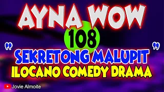 AYNA WOW 108 | SEKRETONG MALUPIT | ILOCANO COMEDY DRAMA | Jovie Almoite