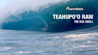 TEAHUPO'O RAW - "THE KOA SWELL" - POWERLINES [30 minutes] #surfing #teahupoo #powerlinesproductions