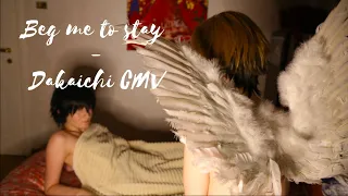 Beg me to stay - Dakaichi CMV