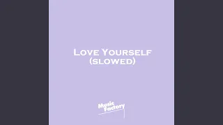 Love Yourself (Slowed)