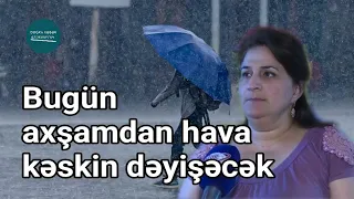 Bu axşamdan hava kəskin dəyişir: İntensiv yağış, leysan, güclü külək | Doğru Xəbər Az