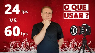 24 ou 60 fps. O que usar para filmar vídeo?