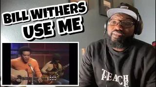 Bill Withers - Use Me | REACTION