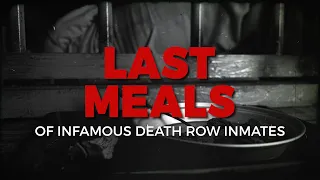 Last meals of infamous death row inmates