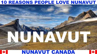 10 REASONS WHY PEOPLE LOVE NUNAVUT CANADA