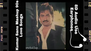 Kumar Sanu Mashup 90s Love Songs | 8D Audio #369HindiSongs