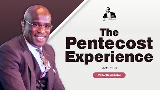 The Pentecost Experience | David Antwi | Acts 2:1-8