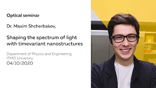 Shaping the spectrum of light with timevariant nanostructures | Dr. Maxim Shcherbakov