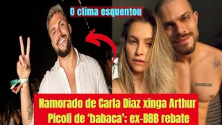 Últimas notícias Ex-BBB Arthur Picoli responde namorado de Carla Diaz ao ser chamado de 'babaca'