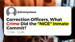 Correction Officers, What Crime Did the "NICE" Inmate Commit ?