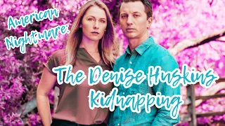 American Nightmare QUESTIONS UNANSWERED | The Denise Huskins Kidnapping