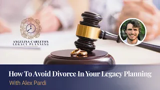 How To Avoid Divorce In Your Legacy Planning with Alex Pardi