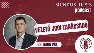 [Mundus iuris podcast] #1 Dr. Kara Pál - vezető jogi tanácsadó