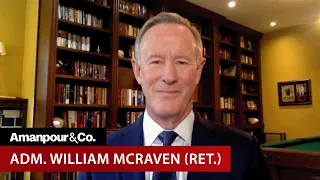 Adm. McRaven on the Ukraine War, U.S.-China Tensions and the Pentagon Leaks | Amanpour and Company