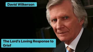 God's loving response to grief. Sermon by David Wilkerson