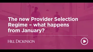 Provider Selection Regime webinar snippets | Hill Dickinson