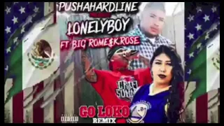 - GO LOKO - (PushAHardline Remix) -  Feat. LONELY BOY LOKO & BIG ROME