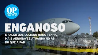 É falso que Luciano Hang tenha mais aeronaves atuando no RS do que a FAB | O POVO NEWS