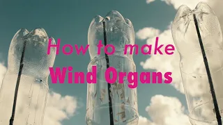 How to make wind organs