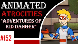 Animated Atrocities 152 || Adventures of Kid Danger