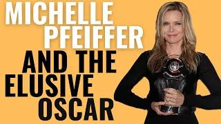 Michelle Pfeiffer and the Elusive Oscar | Why She's Never Won