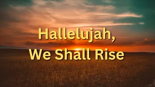 Hallelujah, We Shall Rise - Hymn