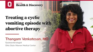 Treating a cyclic vomiting episode with abortive therapy | Ohio State Medical Center