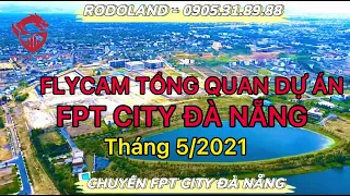 RODOLAND - FLYCAM TOÀN CẢNH KHU ĐÔ THỊ FPT CITY ĐÀ NẴNG MỚI NHẤT (THÁNG 5/2021)