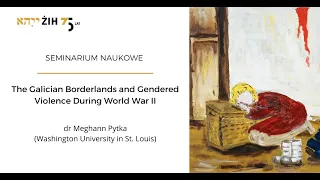 The Galician Borderlands and Gendered Violence During World War II | seminar