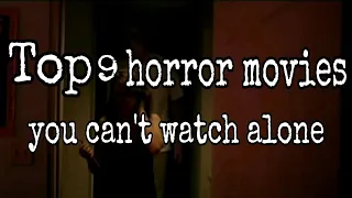 Top 9 horror movies you can't watch alone