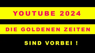 YouTube 2024 - Die goldene Zeit ist vorbei!