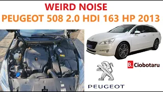 Weird noise Peugeot 508sw 2.0 163hp,2013 (what could it be?)