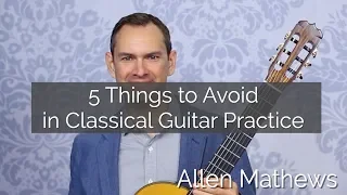 Avoid These 5 Common Mistakes in Classical Guitar Practice