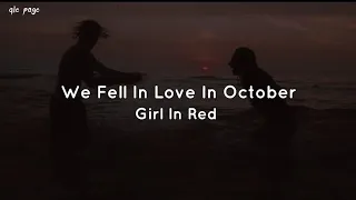 We Fell In Love In October - Girl In Red ( speed up ) lyrics