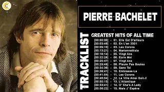 Pierre Bachelet ~Album Complet 2022 ♫ Ses Plus Belles Chansons ♫ Best Of Pierre Bachelet