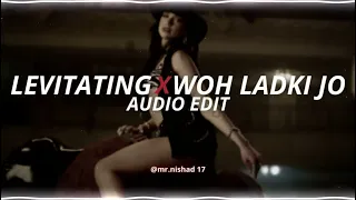 levitating x woh ladki jo - [edit audio]