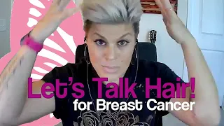 Let's Talk Hair: Before, During & After Breast Cancer Treatment