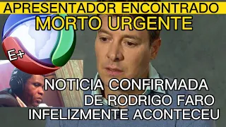 CONFIRMADO APRESENTADOR ENCONTRADO MORTO E RODRIGO FARO INFELIZMENTE TEVE SALÁRIO REDUZIDO