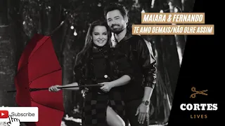 MAIARA & FERNANDO - TE AMO DEMAIS/NÃO OLHE ASSIM #LiveDiaDosNamorados