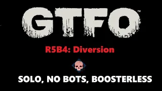 GTFO R5B4: Diversion (high) SOLO