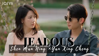 My Lethal Man | Shen Man Ning x Yan Xing Cheng | Jealous by Nick Jonas