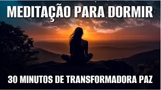 MEDITAÇÃO PARA DORMIR: 30 MINUTOS DE TRANSFORMADORA PAZ