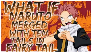 what if naruto merged with ten tails in fairy tail