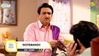 Ep 2080 - Notebandi! | Taarak Mehta Ka Ooltah Chashmah | Full Episode | तारक मेहता