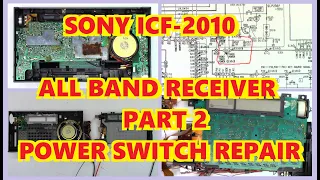 PART 2 POWER SWITCH REPAIR SONY ICF-2010 NO RADIO RECEPTION PLUS POWER SWITCH INOPERATIVE