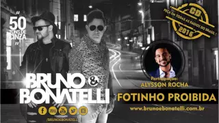 Bruno e Bonatelli - Fotinho Proibida Partic, Alysson Rocha (Lançamento 2016)